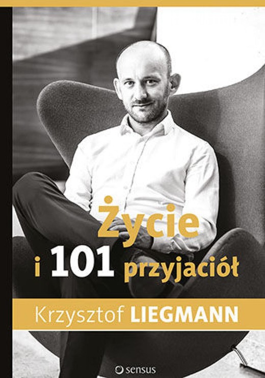 okładka Życie i 101 przyjaciół ebook | epub, mobi, pdf | Krzysztof Liegmann