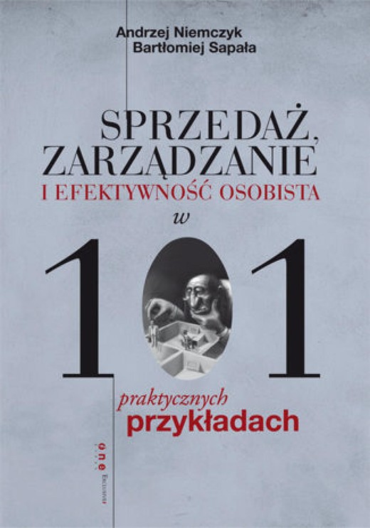 okładka Sprzedaż, zarządzanie i efektywność osobista w 101 praktycznych przykładach ebook | epub, mobi, pdf | Andrzej Niemczyk, Bartłomiej Sapała