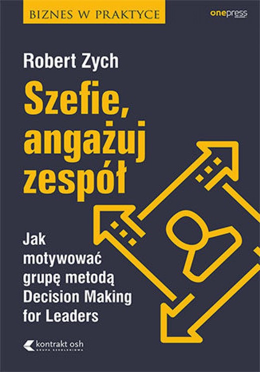 okładka Szefie, angażuj zespół. Jak motywować grupę metodą Decision Making for Leaders ebook | epub, mobi, pdf | Robert Zych