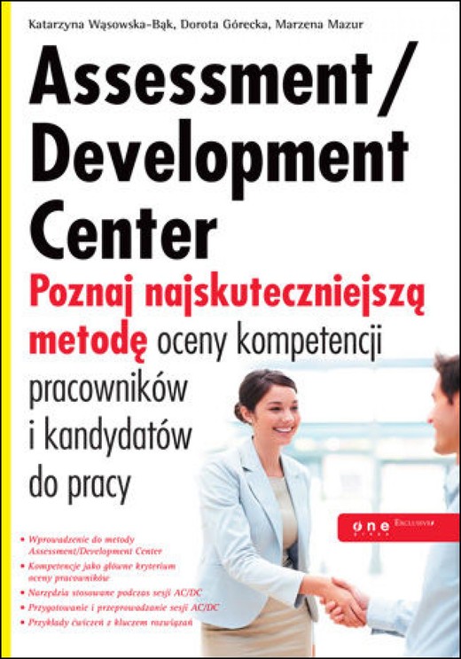okładka Assessment/Development Center. Poznaj najskuteczniejszą metodę oceny kompetencji pracowników i kandydatów do pracy ebook | epub, mobi, pdf | Katarzyna Wąsowska-Bąk, Dorota Górecka, Marzena Mazur