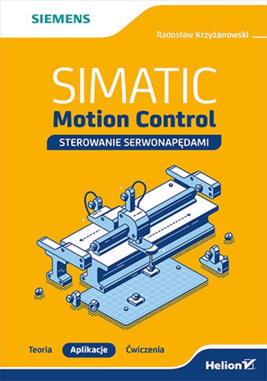 okładka SIMATIC Motion Control - sterowanie serwonapędami. Teoria. Aplikacje. Ćwiczenia ebook | epub, mobi, pdf | Radosław Krzyżanowski