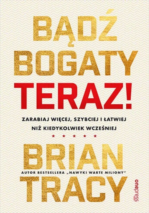 okładka Bądź bogaty. Teraz! Zarabiaj więcej, szybciej i łatwiej niż kiedykolwiek wcześniej ebook | epub, mobi, pdf | Brian Tracy