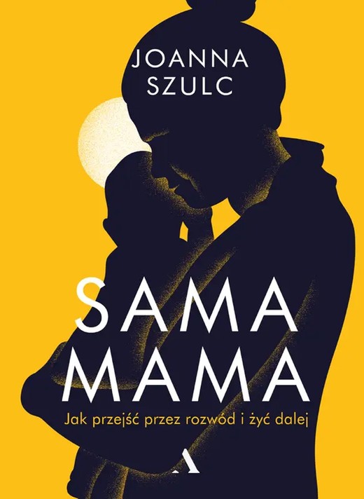 okładka Sama mama. Jak przejść przez rozwód i szczęśliwie żyć dalej ebook | epub, mobi | Joanna Szulc