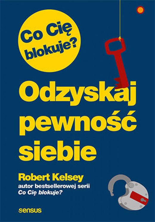okładka Co Cię blokuje? Odzyskaj pewność siebie ebook | epub, mobi, pdf | Robert Kelsey