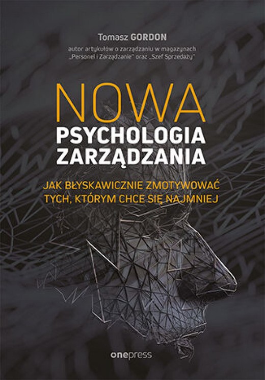 okładka Nowa psychologia zarządzania. Jak błyskawicznie zmotywować tych, którym chce się najmniej ebook | epub, mobi, pdf | Tomasz Gordon