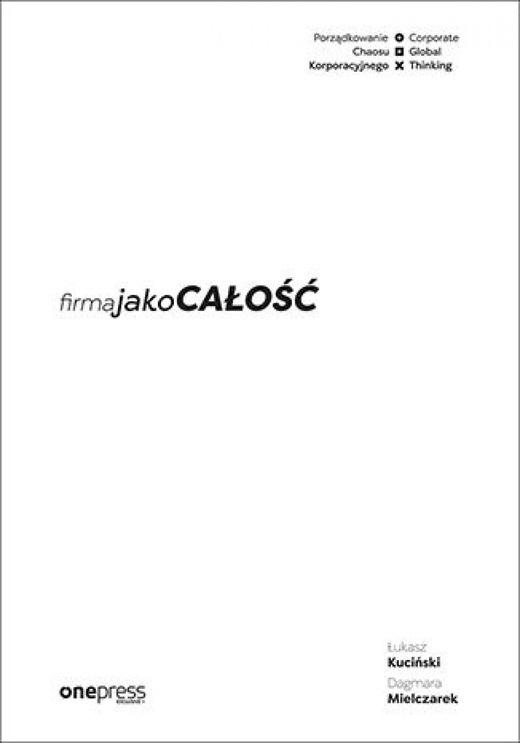 okładka Firma jako CAŁOŚĆ. Porządkowanie chaosu korporacyjnego/Corporate Global Thinking ebook | epub, mobi, pdf | Łukasz Kuciński, Dagmara Mielczarek