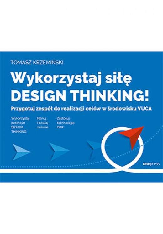 okładka Wykorzystaj siłę design thinking! Przygotuj zespół do realizacji celów w środowisku VUCA ebook | epub, mobi, pdf | Tomasz Krzemiński