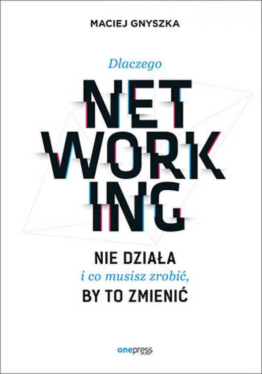 okładka Dlaczego networking nie działa i co musisz zrobić, by to zmienić ebook | epub, mobi, pdf | Maciej Gnyszka