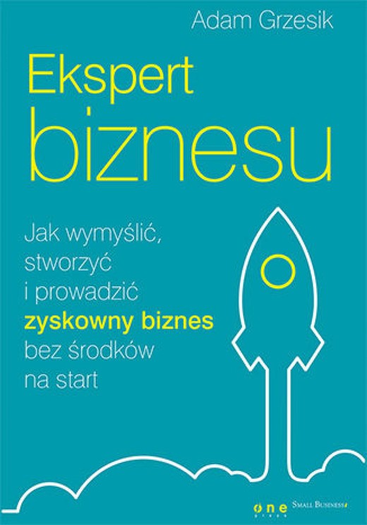 okładka Ekspert biznesu. Jak wymyślić, stworzyć i prowadzić zyskowny biznes bez środków na start ebook | epub, mobi, pdf | Adam Grzesik