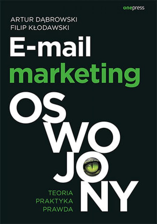 okładka E-mail marketing oswojony. Teoria, praktyka, prawda ebook | epub, mobi, pdf | Artur Dąbrowski, Filip Kłodawski