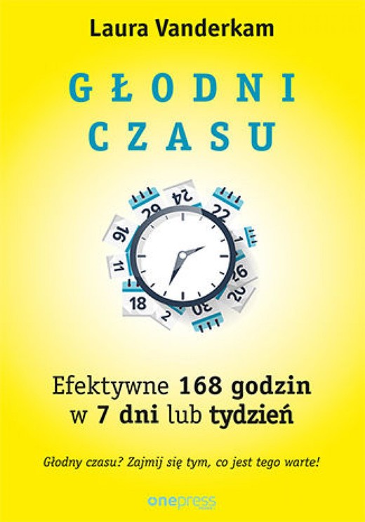 okładka Głodni czasu. Efektywne 168 godzin w 7 dni lub tydzień ebook | epub, mobi, pdf | Laura Vanderkam