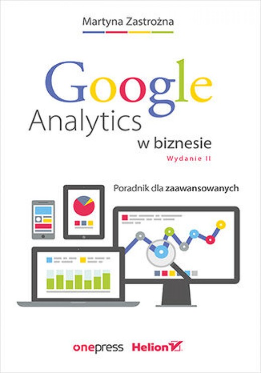 okładka Google Analytics w biznesie. Poradnik dla zaawansowanych. Wydanie II ebook | epub, mobi, pdf | Martyna Zastrożna