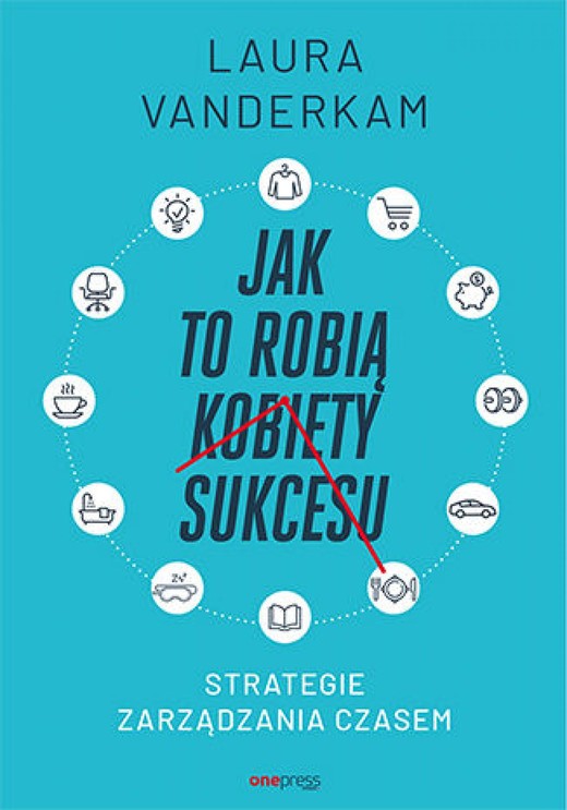 okładka Jak to robią kobiety sukcesu. Strategie zarządzania czasem ebook | epub, mobi, pdf | Laura Vanderkam