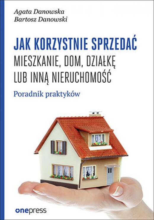 okładka Jak korzystnie sprzedać mieszkanie, dom, działkę lub inną nieruchomość. Poradnik praktyków ebook | epub, mobi, pdf | Agata Danowska, Bartosz Danowski