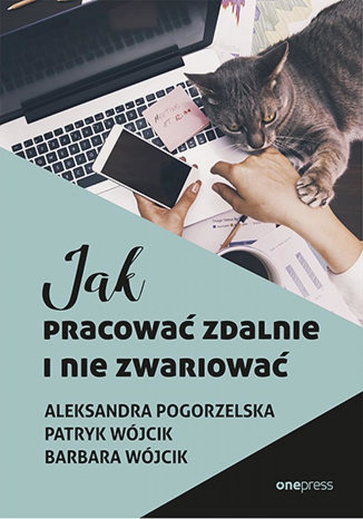okładka Jak pracować zdalnie i nie zwariować ebook | epub, mobi, pdf | Aleksandra Pogorzelska, Patryk Wójcik, Barbara Wójcik