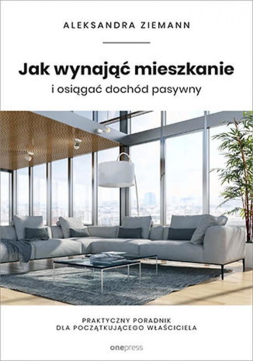 okładka Jak wynająć mieszkanie i osiągać dochód pasywny. Praktyczny poradnik dla początkującego właściciela ebook | epub, mobi, pdf | Aleksandra Ziemann