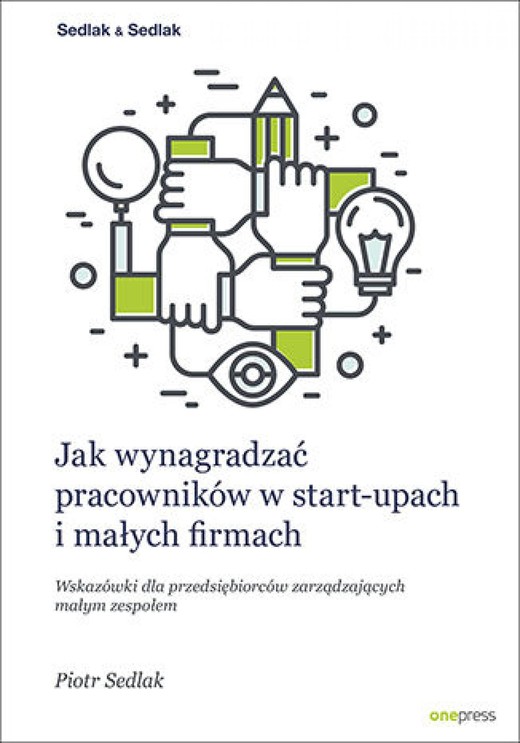 okładka Jak wynagradzać pracowników w start-upach i małych firmach. Wskazówki dla przedsiębiorców zarządzających małym zespołem ebook | epub, mobi, pdf | Piotr Sedlak