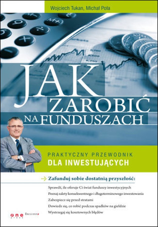 okładka Jak zarobić na funduszach. Praktyczny przewodnik dla inwestujących ebook | epub, mobi, pdf | Wojciech Tukan, Michał Poła