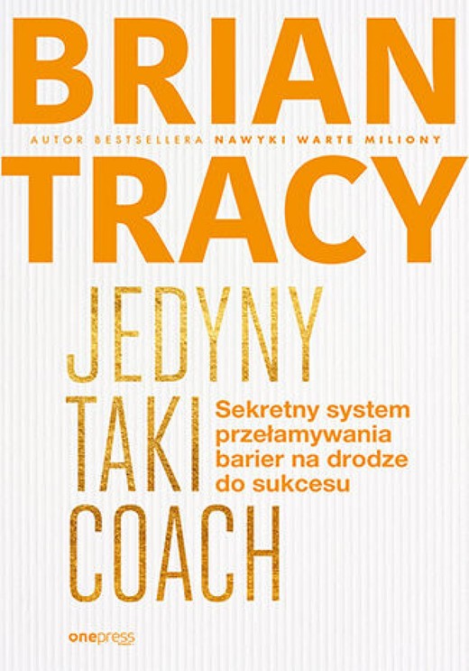 okładka Jedyny taki coach. Sekretny system przełamywania barier na drodze do sukcesu ebook | epub, mobi, pdf | Brian Tracy