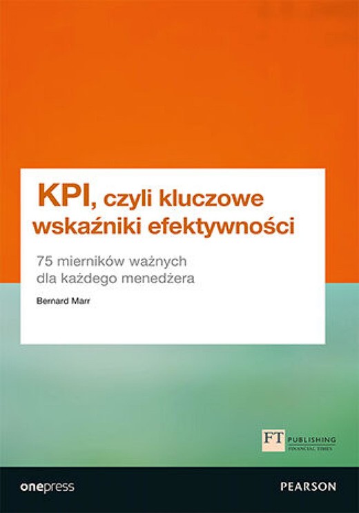 okładka KPI, czyli kluczowe wskaźniki efektywności. 75 mierników ważnych dla każdego menedżera ebook | epub, mobi, pdf | Bernard Marr