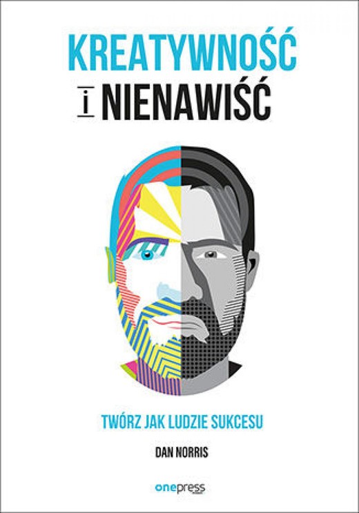 okładka Kreatywność i nienawiść. Twórz jak ludzie sukcesu ebook | epub, mobi, pdf | Dan Norris