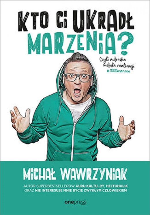 okładka Kto Ci ukradł marzenia? Czyli autorska metoda realizacji #1000marzeń ebook | epub, mobi, pdf | Michał Wawrzyniak
