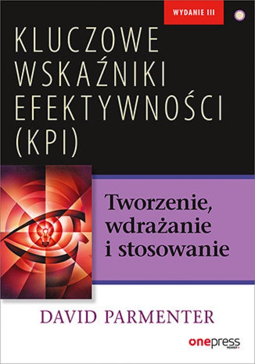 okładka Kluczowe wskaźniki efektywności (KPI). Tworzenie, wdrażanie i stosowanie ebook | epub, mobi, pdf | David Parmenter