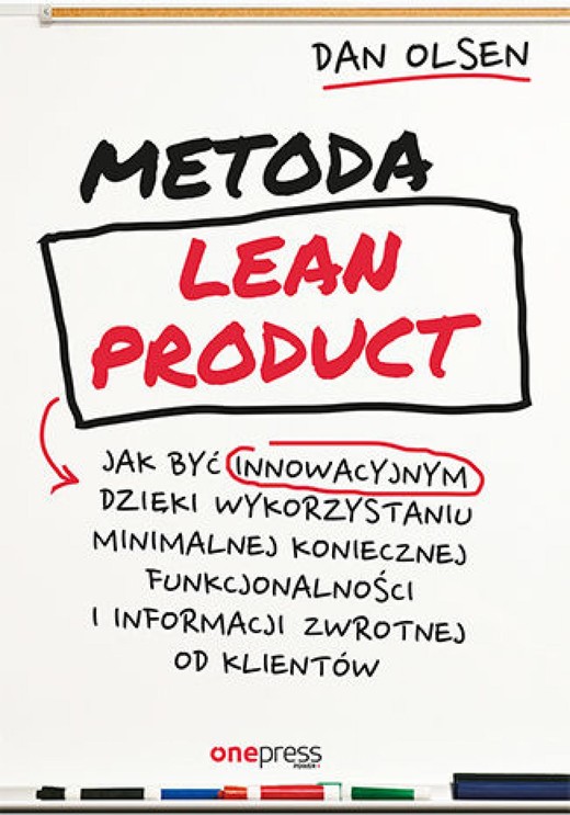 okładka Metoda Lean Product. Jak być innowacyjnym dzięki wykorzystaniu minimalnej koniecznej funkcjonalności i informacji zwrotnej od klientów ebook | epub, mobi, pdf | Dan Olsen