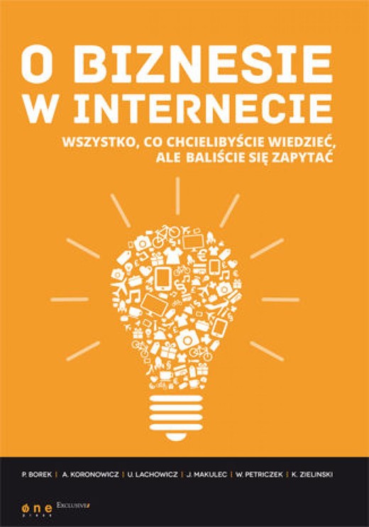okładka O biznesie w internecie. Wszystko co chcielibyście wiedzieć, ale baliście się zapytać ebook | epub, mobi, pdf | Paweł Borek, Anna Koronowicz, Ula Lachowicz
