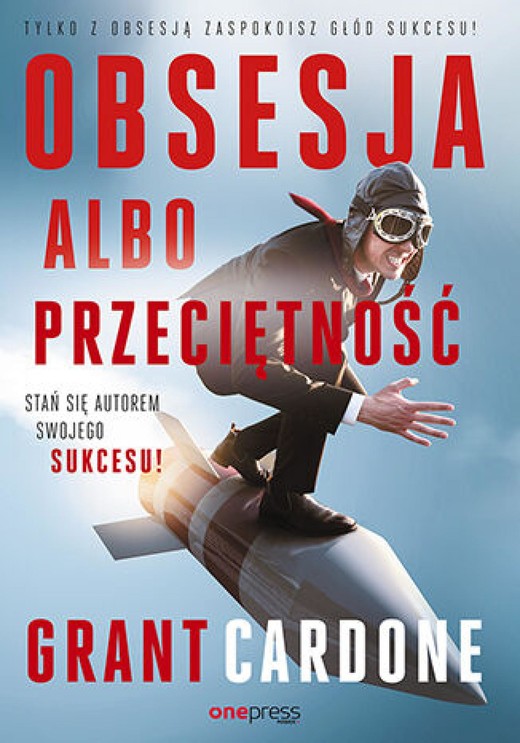 okładka Obsesja albo przeciętność. Stań się autorem swojego sukcesu! ebook | epub, mobi, pdf | Grant Cardone