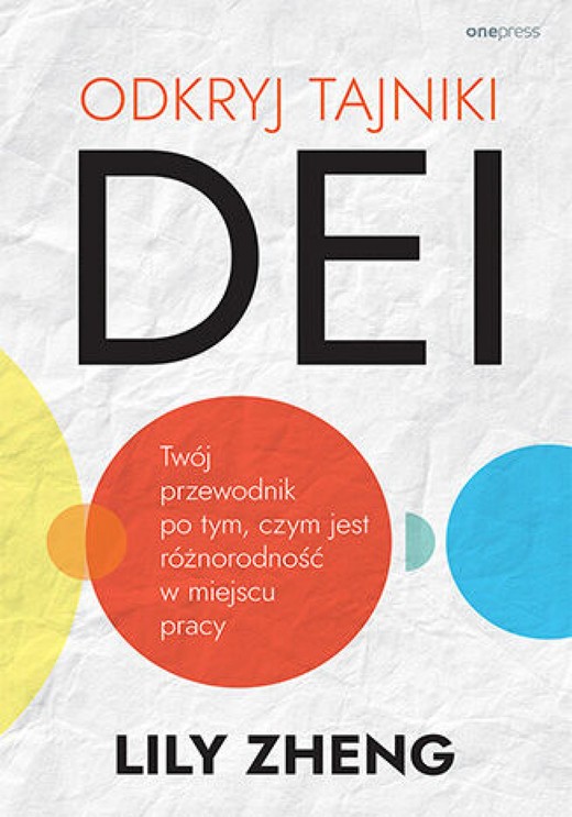 okładka Odkryj tajniki DEI. Twój przewodnik po tym, czym jest różnorodność w miejscu pracy ebook | epub, mobi, pdf | Lily Zheng