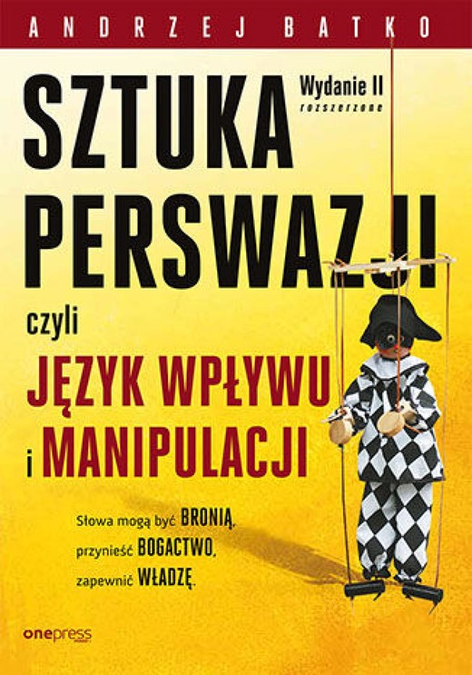 okładka SZTUKA PERSWAZJI, czyli język wpływu i manipulacji. Wydanie II rozszerzone ebook | epub, mobi, pdf | Andrzej Batko