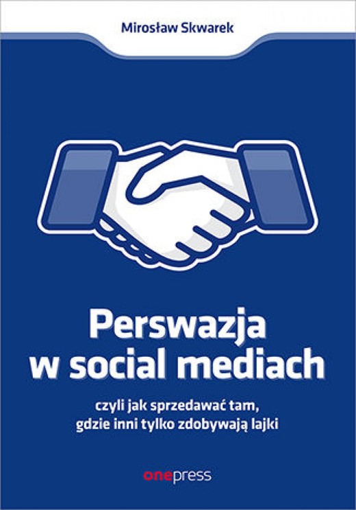 okładka Perswazja w Social Media, czyli jak sprzedawać tam, gdzie inni zdobywają tylko lajki ebook | epub, mobi, pdf | Mirosław Skwarek