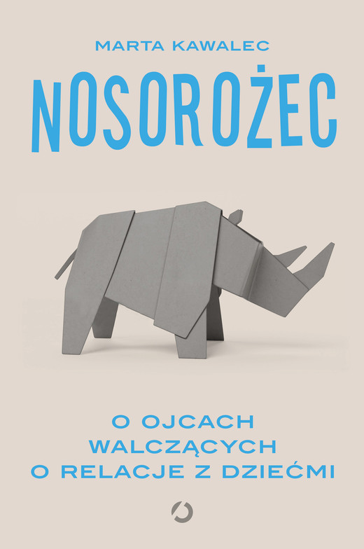 okładka Nosorożec. O ojcach walczących o relacje z dziećmi ebook | epub, mobi | Marta Kawalec