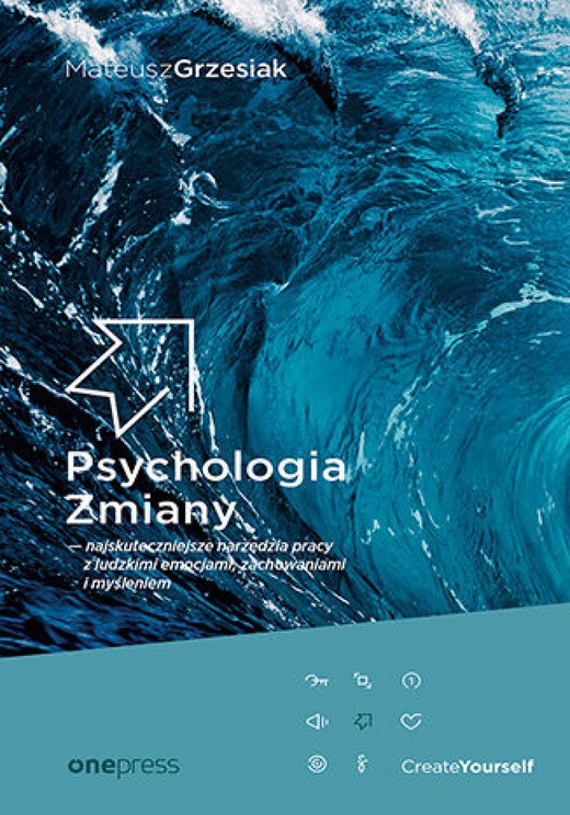 okładka Psychologia Zmiany - najskuteczniejsze narzędzia pracy z ludzkimi emocjami, zachowaniami i myśleniem ebook | epub, mobi, pdf | Mateusz Grzesiak