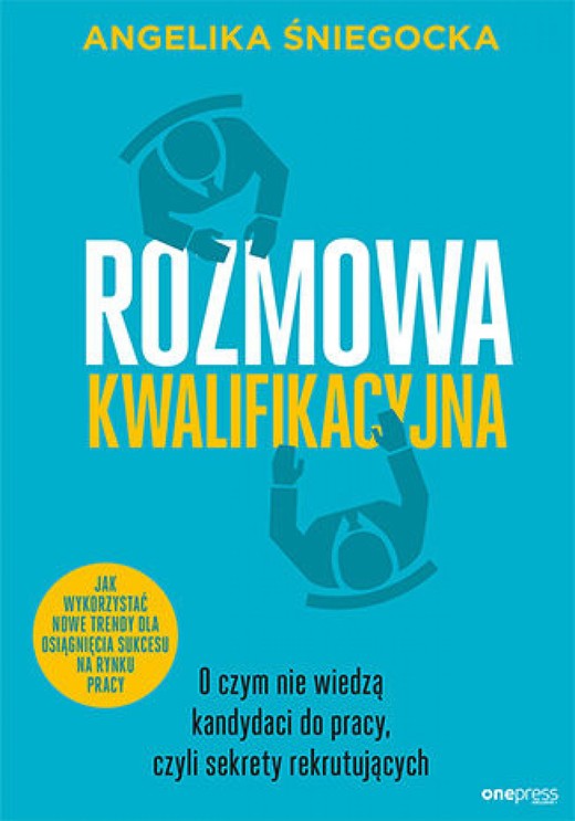 okładka Rozmowa kwalifikacyjna. O czym nie wiedzą kandydaci do pracy, czyli sekrety rekrutujących. Wydanie 4 rozszerzone ebook | epub, mobi, pdf | Angelika Śniegocka