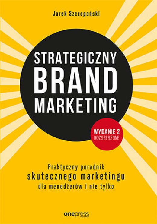 okładka Strategiczny brand marketing. Praktyczny poradnik skutecznego marketingu dla menedżerów i nie tylko. Wydanie II poszerzone ebook | epub, mobi, pdf | Jarek Szczepański