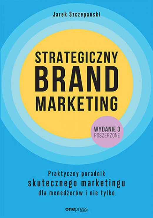 okładka Strategiczny brand marketing. Praktyczny poradnik skutecznego marketingu dla menedżerów i nie tylko. Wydanie III poszerzone ebook | epub, mobi, pdf | Jarek Szczepański