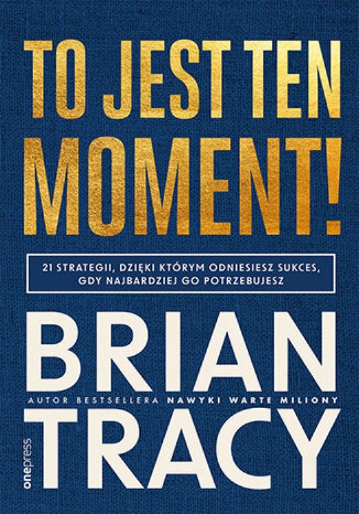 okładka To jest ten moment! 21 strategii, dzięki którym odniesiesz sukces, gdy najbardziej go potrzebujesz ebook | epub, mobi, pdf | Brian Tracy