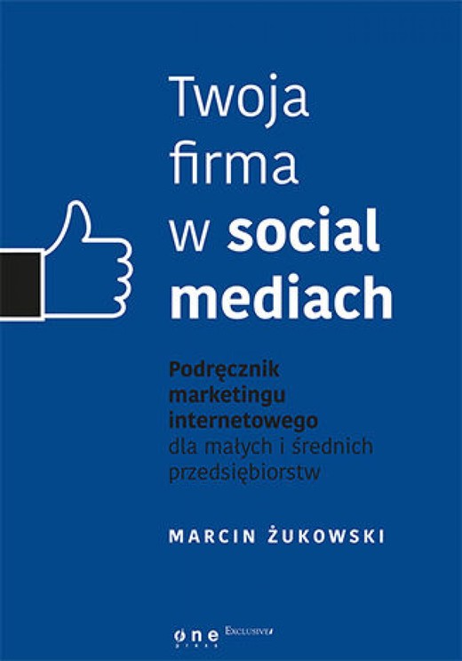 okładka Twoja firma w social mediach. Podręcznik marketingu internetowego dla małych i średnich przedsiębiorstw ebook | epub, mobi, pdf | Marcin Żukowski