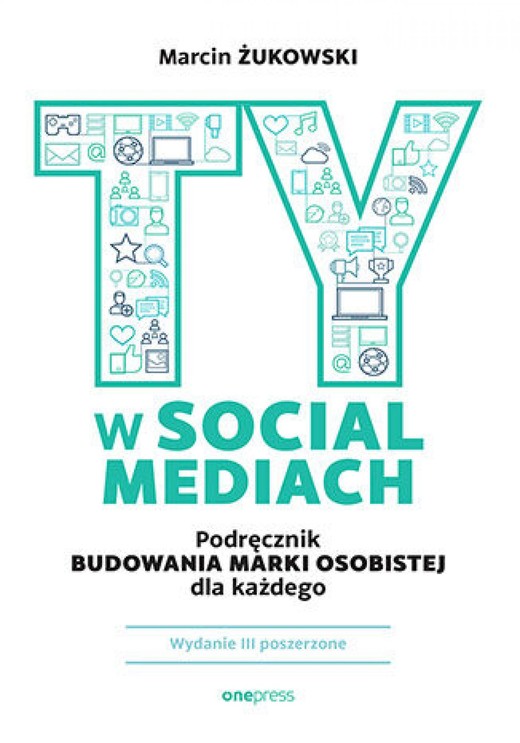okładka Ty w social mediach. Podręcznik budowania marki osobistej dla każdego. Wydanie III poszerzone ebook | epub, mobi, pdf | Marcin Żukowski