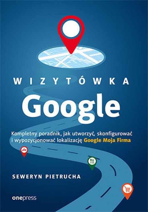 okładka Wizytówka Google. Kompletny poradnik, jak utworzyć, skonfigurować i wypozycjonować lokalizację Google Moja Firma ebook | epub, mobi, pdf | Seweryn Pietrucha