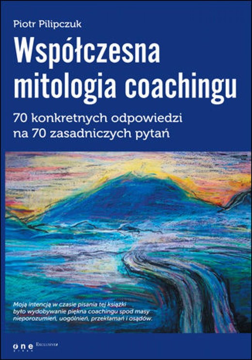 okładka Współczesna mitologia coachingu. 70 prawdziwych odpowiedzi na 70 zasadniczych pytań ebook | epub, mobi, pdf | Piotr Pilipczuk