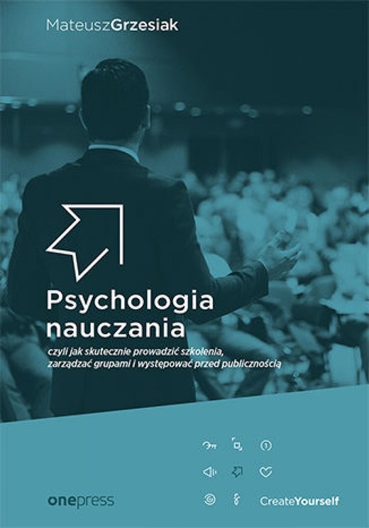 okładka Psychologia nauczania, czyli jak skutecznie prowadzić szkolenia, zarządzać grupami i występować przed publicznością ebook | epub, mobi, pdf | Mateusz Grzesiak
