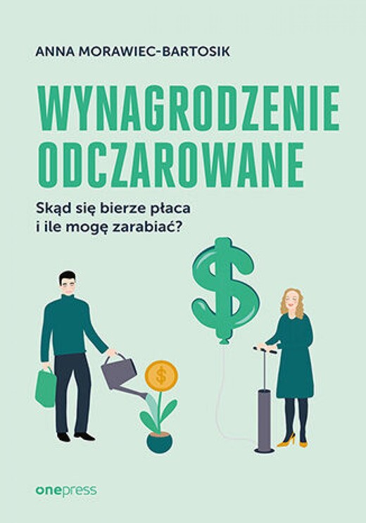 okładka Wynagrodzenie odczarowane. Skąd się bierze płaca i ile mogę zarabiać? ebook | epub, mobi, pdf | Anna Morawiec-Bartosik