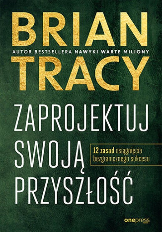 okładka Zaprojektuj swoją przyszłość. 12 zasad osiągnięcia bezgranicznego sukcesu ebook | epub, mobi, pdf | Brian Tracy