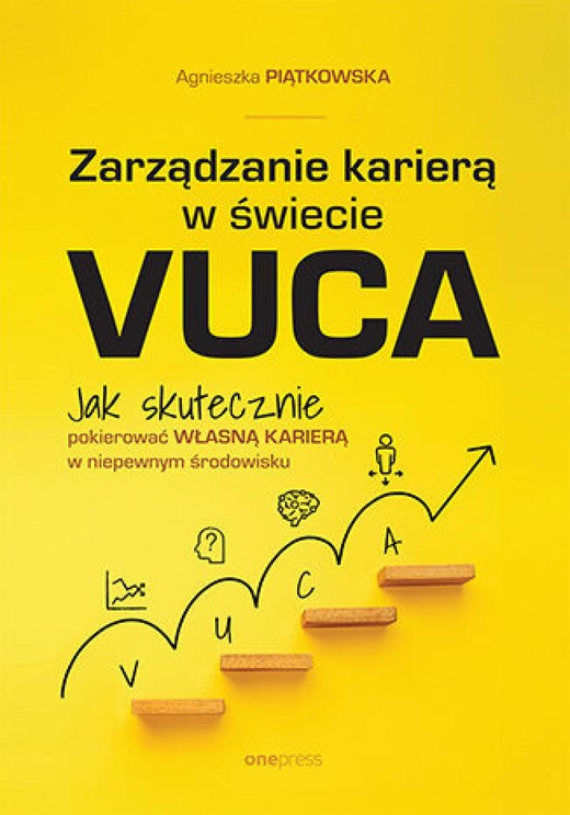 okładka Zarządzanie karierą w świecie VUCA. Jak skutecznie pokierować własną karierą w niepewnym środowisku ebook | epub, mobi, pdf | Agnieszka Piątkowska