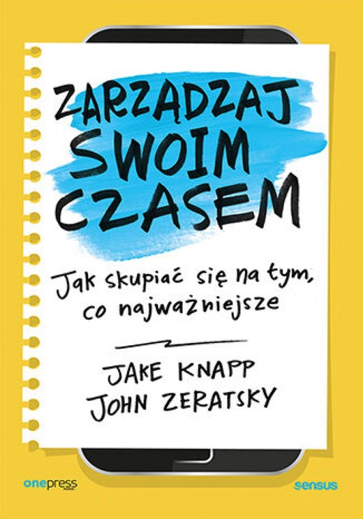 okładka Zarządzaj swoim czasem. Jak skupiać się na tym, co najważniejsze ebook | epub, mobi, pdf | Jake Knapp, John Zeratsky