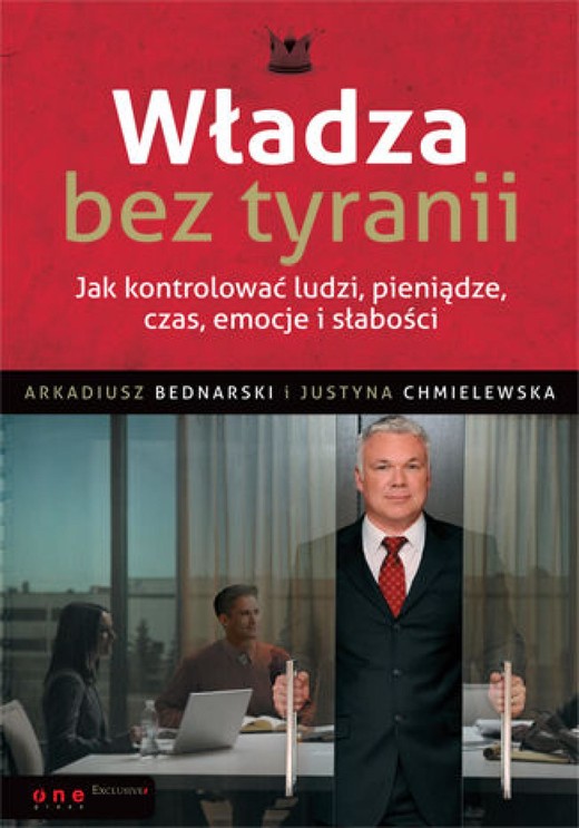 okładka Władza bez tyranii. Jak kontrolować ludzi, pieniądze, czas, emocje i słabości ebook | epub, mobi, pdf | Arkadiusz Bednarski, Justyna Chmielewska