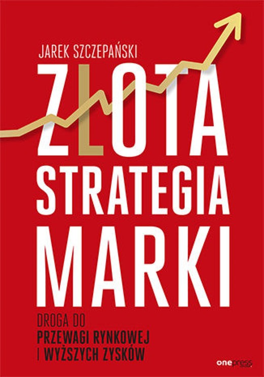 okładka Złota strategia marki. Droga do przewagi rynkowej i wyższych zysków ebook | epub, mobi, pdf | Jarek Szczepański